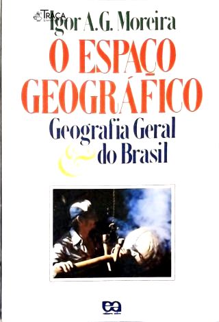 O Espaço Geográfico - Geografia Geral e do Brasil