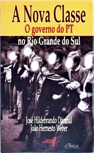 A Nova Classe: o Governo do Pt No Rio Grande do Sul