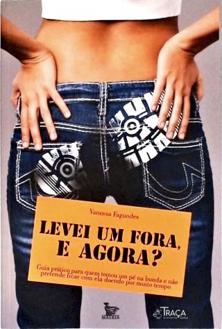 Levei Um Fora, e Agora?