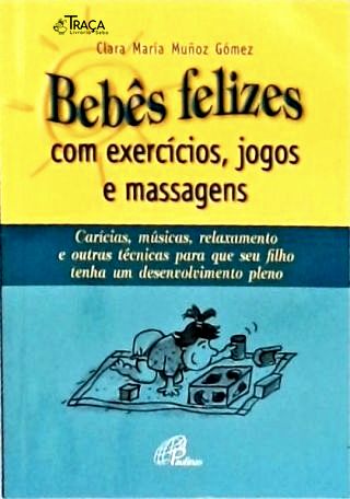 Bebês Felizes com Exercícios, Jogos e Massagens