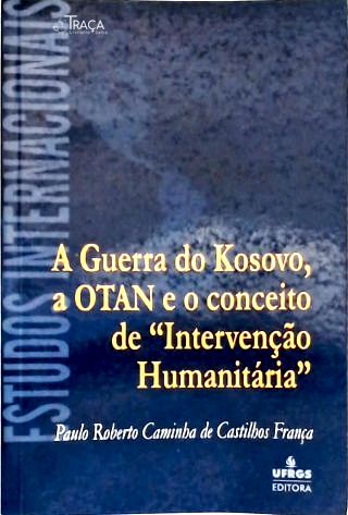 A Guerra do Kosovo, a Otan e o Conceito de Intervenção Humanitária