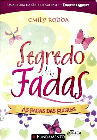 Segredo das Fadas - as Fadas das Flores