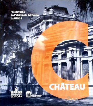 Château: Preservação do Patrimônio Edificado da Ufrgs