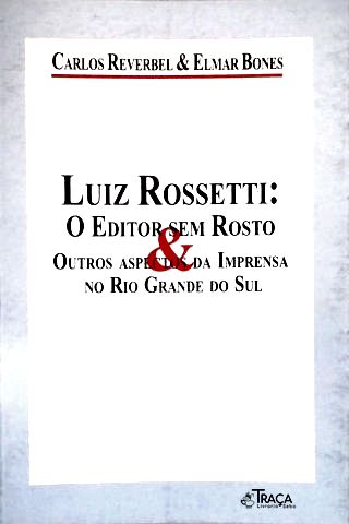 Luiz Rossetti: o Editor sem Rosto