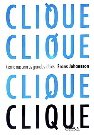 Clique: Como Nascem as Grandes Ideias