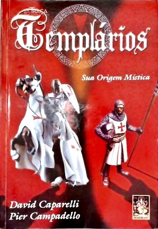 Templários: Sua Origem Mística