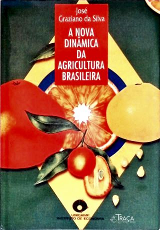 A Nova Dinâmica da Agricultura Brasileira