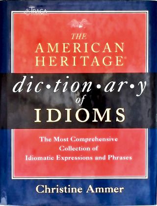 The American Heritage Dictionary Of Idioms