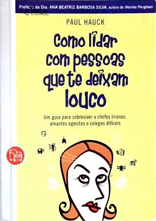 Como Lidar com Pessoas Que Te Deixam Louco