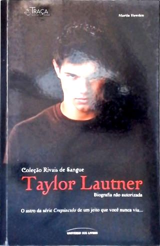 Taylor Lautner - Biografia Não-autorizada