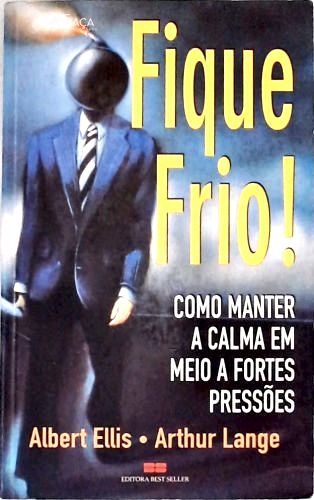 Fique Frio! Como Manter a Calma em Meio a Fortes Pressões