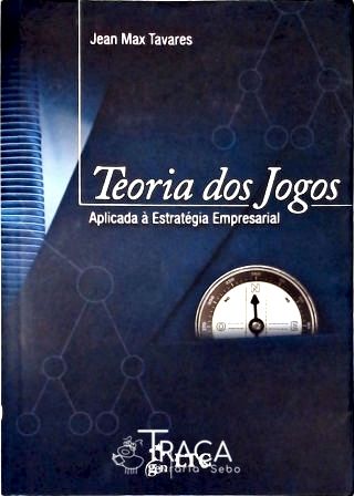 Teoria dos Jogos Aplicada À Estratégia Empresarial