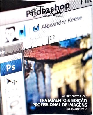 Adobe Photoshop Tratamento e Edição Profissional de Imagens