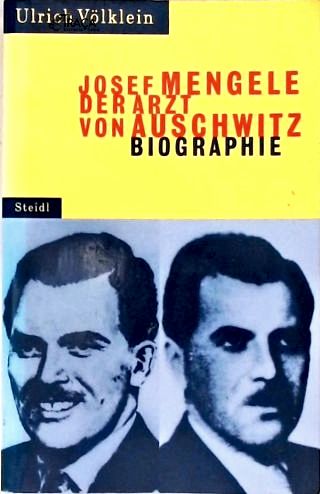 Josef Mengele: Der Arzt Von Auschwitz