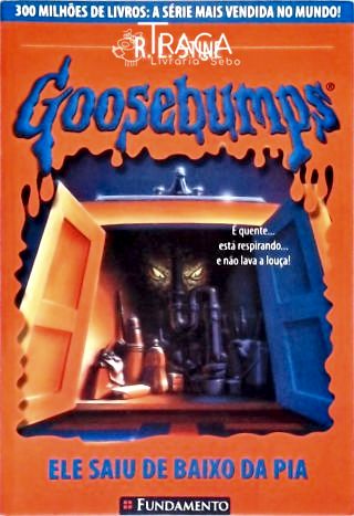 Goosebumps - Ele Saiu de Baixo da Pia