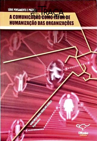 Comunicação Como Fator De Humanização Das Organizações