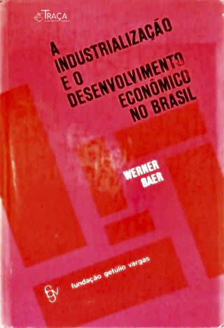 A Industrialização e o Desenvolvimento Econômico No Brasil
