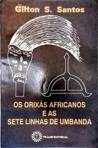 Os Orixás Africanos e as Sete Linhas de Umbanda