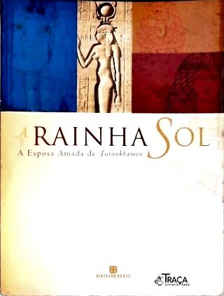A Rainha Sol - a Esposa Amada de Tutankhamon