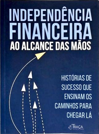 Independência Financeira Ao Alcance das Mãos