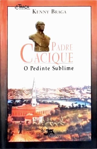 Padre Cacique, o Pedinte Sublime