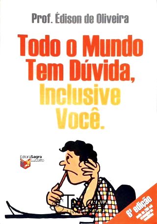 Todo o Mundo Tem Dúvida, Inclusive Você