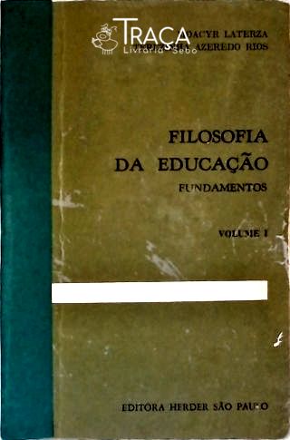 Filosofia da Educação: Fundamentos - Em 2 Volumes