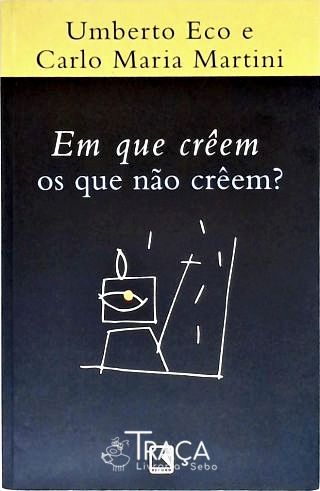 Em Que Creem os Que Não Creem?