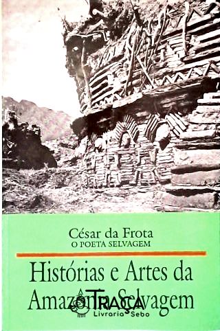 Histórias e Artes da Amazônia Selvagem