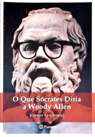 O Que Sócrates Diria a Woody Allen