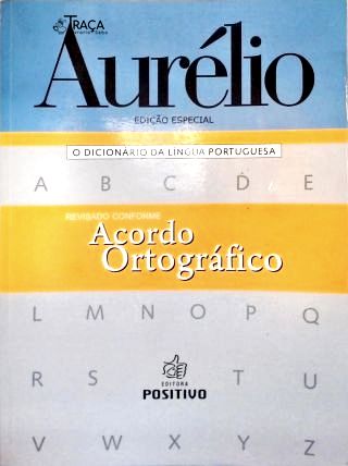 Aurélio - o Dicionário da Língua Portuguesa