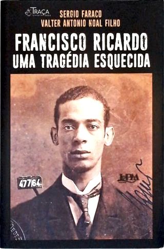 Francisco Ricardo: Uma Tragédia Esquecida (autografado)