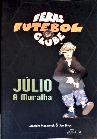 Feras Futebol Clube: Júlio, a Muralha
