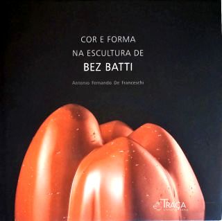 Cor e Forma Na Escultura de Bez Batti
