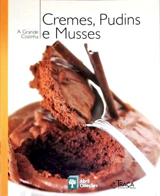 A Grande Cozinha - Cremes, Pudins e Musses