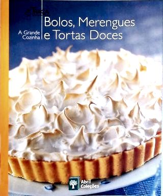 A Grande Cozinha: Bolos, Merengues e Tortas Doces