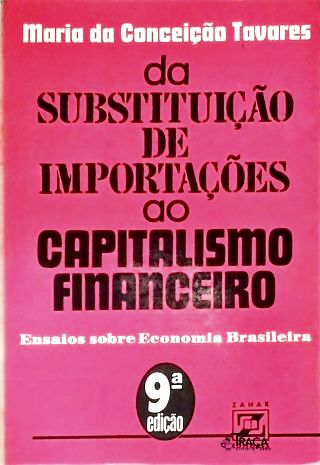 Da Substituição de Importações Ao Capitalismo Financeiro