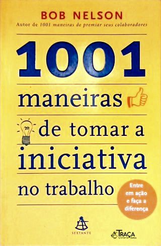 1001 Maneiras De Tomar A Iniciativa No Trabalho