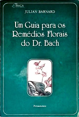 Um Guia Para os Remédios Florais do Dr. Bach
