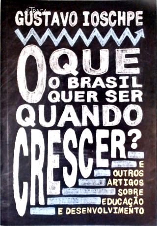 O Que o Brasil Quer Ser Quando Crescer?