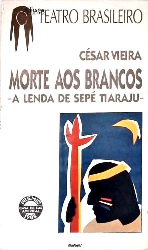 Morte Aos Brancos - a Lenda de Sepé Tiarajú