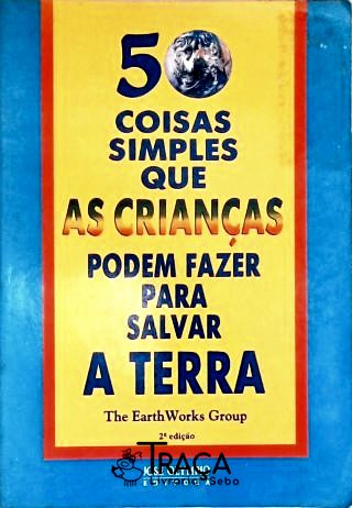 50 Coisas Simples Que as Crianças Podem Fazer para Salvar a Terra