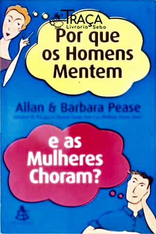 Por Que os Homens Mentem e as Mulheres Choram?