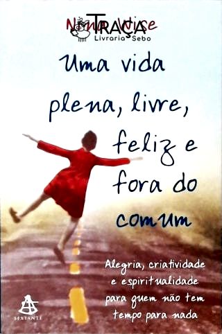 Uma Vida, Plena, Livre, Feliz e Fora do Comum