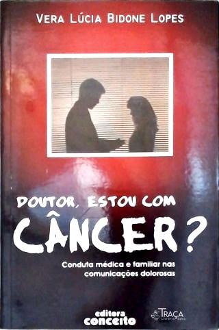 Doutor, Estou com Câncer?