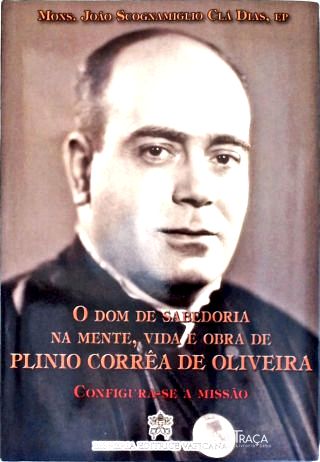 O Dom de Sabedoria Na Mente, Vida e Obra de Plinio Corrêa de Oliveira - Vol. 3