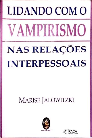 Lidando com o Vampirismo Nas Relações Interpessoais