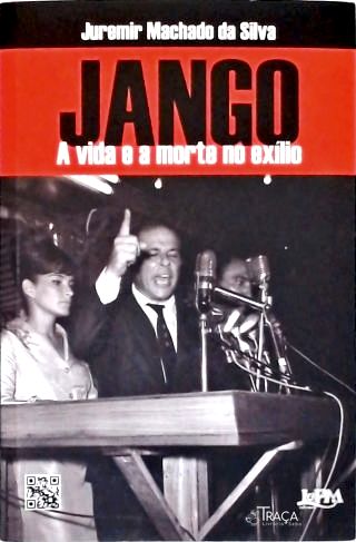 Jango: a Vida e a Morte No Exílio