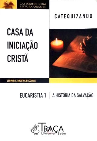 Casa da Iniciação Cristã: Eucaristia - Vol. 1