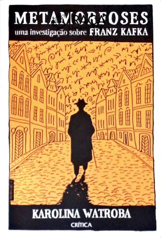 Metamorfoses: Uma investigação sobre Franz Kafka